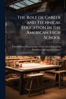 The Role of Career and Technical Education in the American High School