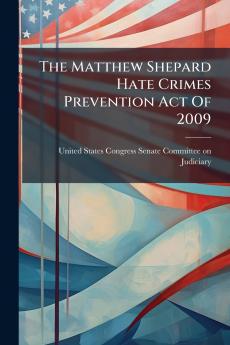 The Matthew Shepard Hate Crimes Prevention Act Of 2009