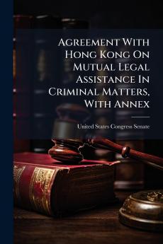 Agreement With Hong Kong On Mutual Legal Assistance In Criminal Matters With Annex