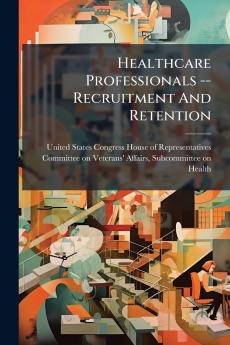 Healthcare Professionals -- Recruitment And Retention