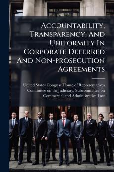 Accountability Transparency And Uniformity In Corporate Deferred And Non-prosecution Agreements