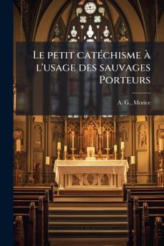 Le petit catÃ©chisme Ã  l'usage des sauvages Porteurs