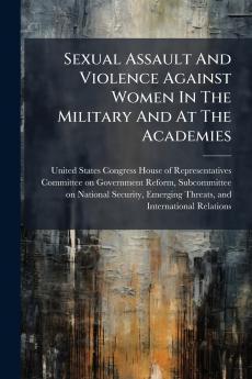 Sexual Assault And Violence Against Women In The Military And At The Academies