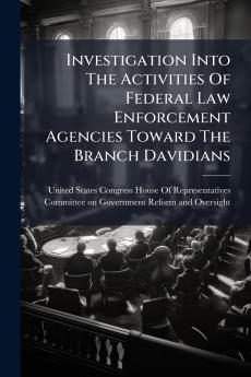 Investigation Into The Activities Of Federal Law Enforcement Agencies Toward The Branch Davidians
