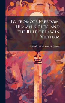To Promote Freedom Human Rights and the Rule of law in Vietnam