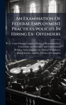 An Examination Of Federal Employment Practices/policies In Hiring Ex- Offenders