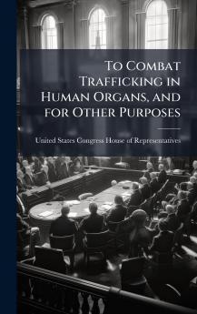 To Combat Trafficking in Human Organs and for Other Purposes