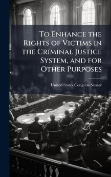 To Enhance the Rights of Victims in the Criminal Justice System and for Other Purposes