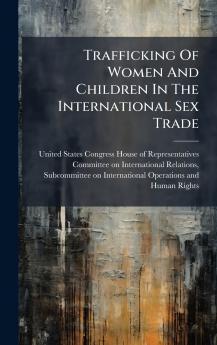 Trafficking Of Women And Children In The International Sex Trade