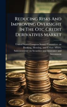 Reducing Risks And Improving Oversight In The Otc Credit Derivatives Market