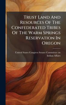 Trust Land And Resources Of The Confederated Tribes Of The Warm Springs Reservation In Oregon