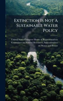 Extinction Is Not A Sustainable Water Policy