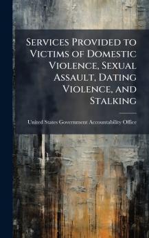 Services Provided to Victims of Domestic Violence Sexual Assault Dating Violence and Stalking