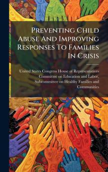 Preventing Child Abuse And Improving Responses To Families In Crisis
