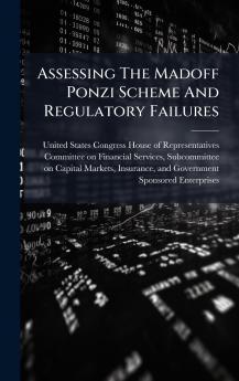 Assessing The Madoff Ponzi Scheme And Regulatory Failures
