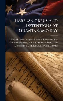 Habeus Corpus And Detentions At Guantanamo Bay