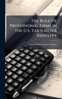 The Role Of Professional Firms In The U.S. Tax Shelter Industry