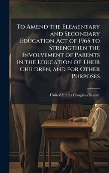 To Amend the Elementary and Secondary Education Act of 1965 to Strengthen the Involvement of Parents in the Education of Their Children and for Other Purposes