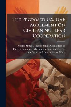The Proposed U.S.-UAE Agreement On Civilian Nuclear Cooperation