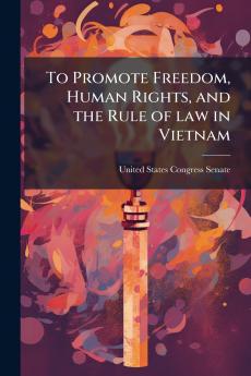To Promote Freedom Human Rights and the Rule of law in Vietnam