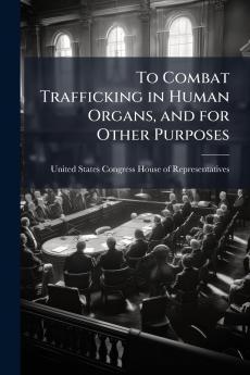 To Combat Trafficking in Human Organs and for Other Purposes