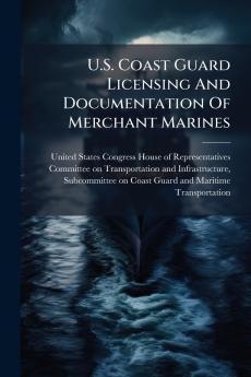 U.S. Coast Guard Licensing And Documentation Of Merchant Marines