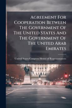 Agreement For Cooperation Between The Government Of The United States And The Government Of The United Arab Emirates