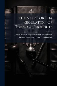 The Need For Fda Regulation Of Tobacco Products