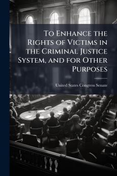To Enhance the Rights of Victims in the Criminal Justice System and for Other Purposes