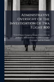 Administrative Oversight Of The Investigation Of Twa Flight 800