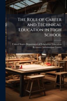 The Role of Career and Technical Education in High School