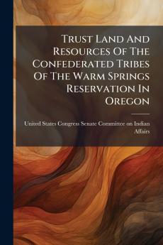 Trust Land And Resources Of The Confederated Tribes Of The Warm Springs Reservation In Oregon