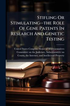 Stifling Or Stimulating--the Role Of Gene Patents In Research And Genetic Testing