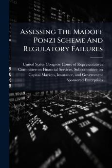 Assessing The Madoff Ponzi Scheme And Regulatory Failures
