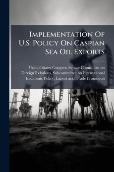 Implementation Of U.S. Policy On Caspian Sea Oil Exports