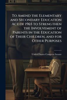 To Amend the Elementary and Secondary Education Act of 1965 to Strengthen the Involvement of Parents in the Education of Their Children and for Other Purposes