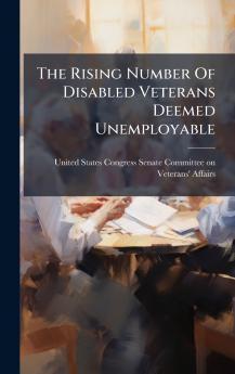 The Rising Number Of Disabled Veterans Deemed Unemployable