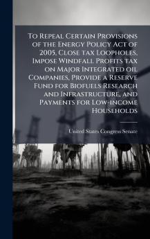 To Repeal Certain Provisions of the Energy Policy Act of 2005 Close tax Loopholes Impose Windfall Profits tax on Major Integrated oil Companies Provide a Reserve Fund for Biofuels Research and Infrastructure and Payments for Low-income Households