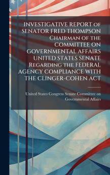 INVESTIGATIVE REPORT of SENATOR FRED THOMPSON Chairman of the COMMITTEE ON GOVERNMENTAL AFFAIRS UNITED STATES SENATE Regarding the FEDERAL AGENCY COMPLIANCE WITH THE CLINGER-COHEN ACT