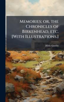 Memories; or the Chronicles of Birkenhead etc. [With Illustrations.]