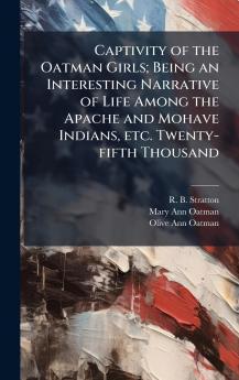 Captivity of the Oatman Girls; Being an Interesting Narrative of Life Among the Apache and Mohave Indians etc. Twenty-fifth Thousand