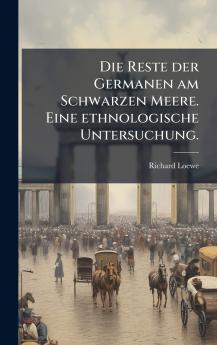 Die Reste der Germanen am Schwarzen Meere. Eine ethnologische Untersuchung.