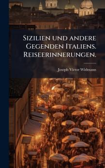Sizilien und andere Gegenden Italiens. Reiseerinnerungen.