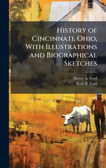 History of Cincinnati Ohio With Illustrations and Biographical Sketches