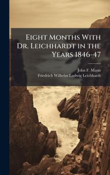 Eight Months With Dr. Leichhardt in the Years 1846-47