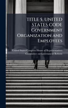 TITLE 5 UNITED STATES CODE Government Organization and Employees