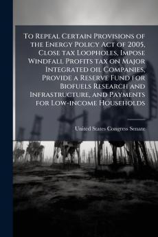 To Repeal Certain Provisions of the Energy Policy Act of 2005 Close tax Loopholes Impose Windfall Profits tax on Major Integrated oil Companies Provide a Reserve Fund for Biofuels Research and Infrastructure and Payments for Low-income Households