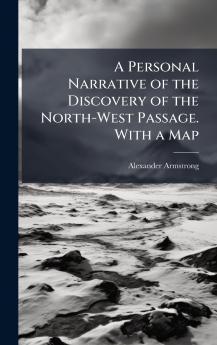 A Personal Narrative of the Discovery of the North-West Passage. With a Map