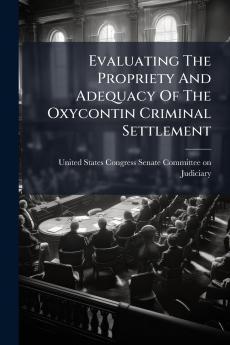 Evaluating The Propriety And Adequacy Of The Oxycontin Criminal Settlement