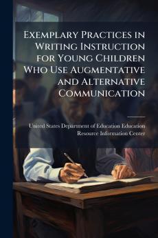 Exemplary Practices in Writing Instruction for Young Children Who Use Augmentative and Alternative Communication